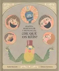 Agapita, Berenguer y Wenceslau ¿De qué os reís?